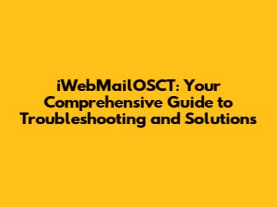 iWebMailOSCT: Your Comprehensive Guide to Troubleshooting and Solutions