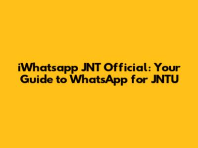 iWhatsapp JNT Official: Your Guide to WhatsApp for JNTU
