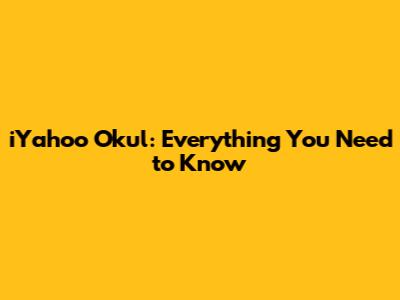 iYahoo Okul: Everything You Need to Know