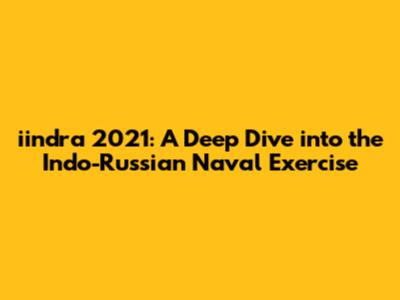 iindra 2021: A Deep Dive into the Indo-Russian Naval Exercise