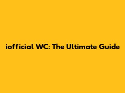 iofficial WC: The Ultimate Guide