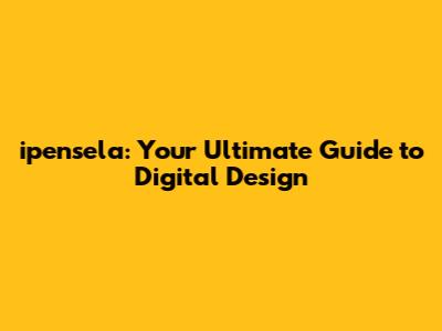 ipensela: Your Ultimate Guide to Digital Design