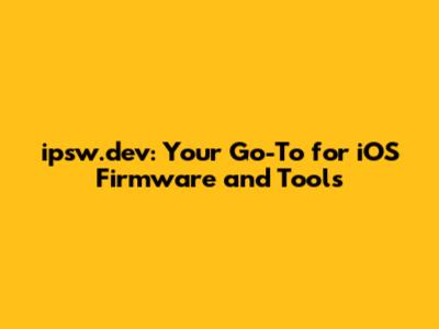 ipsw.dev: Your Go-To for iOS Firmware and Tools