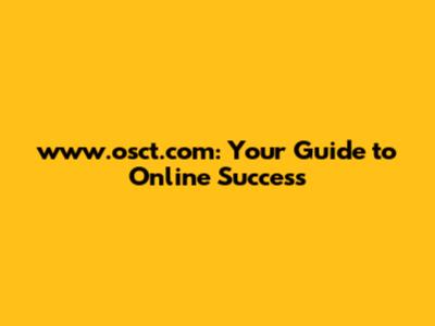www.osct.com: Your Guide to Online Success